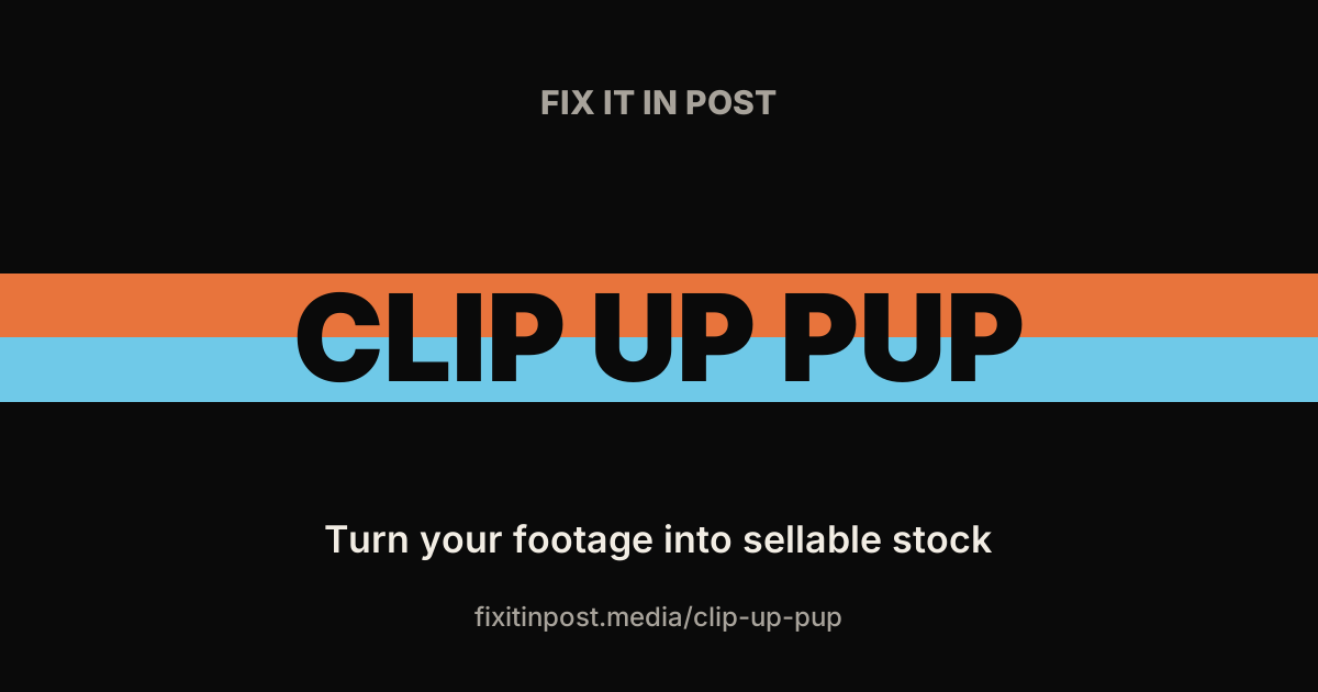 Hero banner for Fix It In Post: Clip Up Pup with orange and light-blue stripes and the slogan 'Turn your footage into sellable stock'.