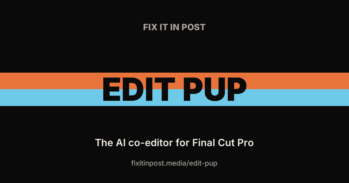 Black hero banner featuring bold orange and blue stripes with the words EDIT PUP, plus a smaller caption: FIX IT IN POST and the subtitle 'The AI co-editor for Final Cut Pro' with the URL fixitinpost.media/edit-pupe
