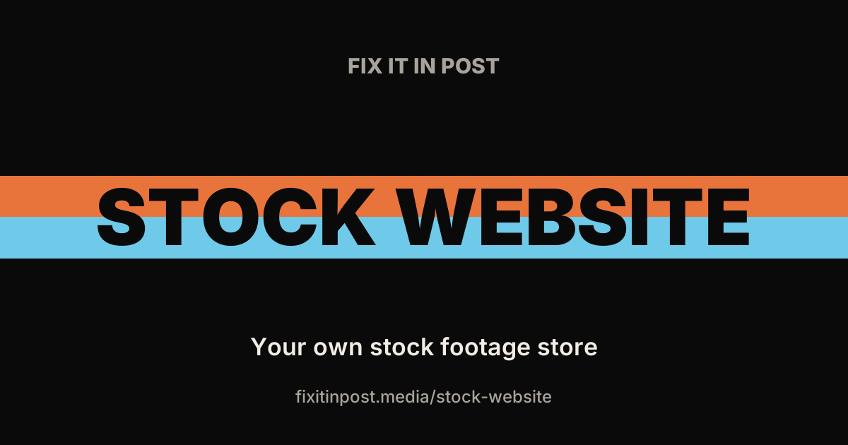 Hero banner for a stock website: black background with orange and light-blue stripes across a bold 'STOCK WEBSITE', 'FIX IT IN POST' at the top, and the subtitle 'Your own stock footage store' with the URL fixitinpost.media/stock-website.